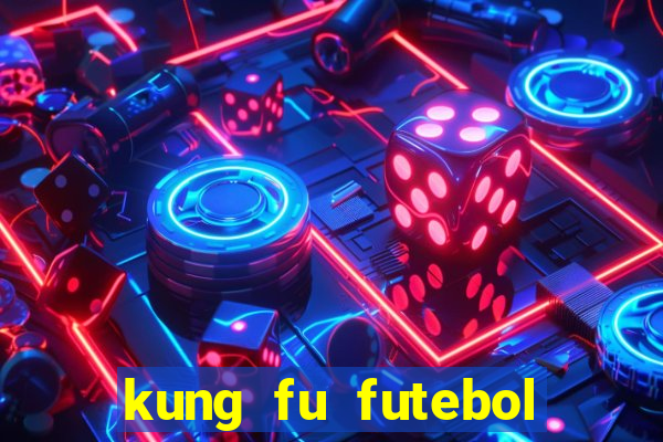 kung fu futebol clube dublado online